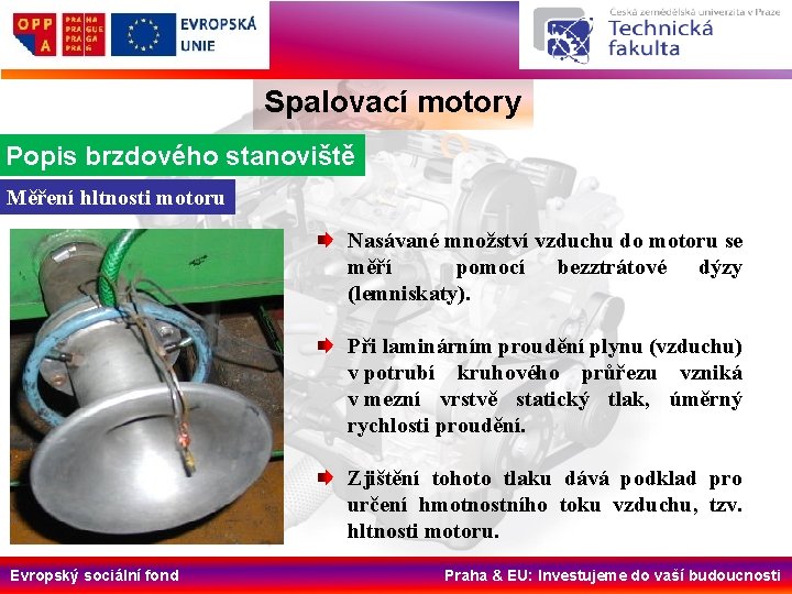 Spalovací motory Popis brzdového stanoviště Měření hltnosti motoru Nasávané množství vzduchu do motoru se