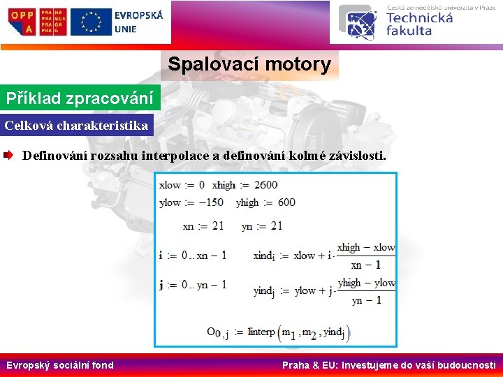 Spalovací motory Příklad zpracování Celková charakteristika Definování rozsahu interpolace a definování kolmé závislosti. Evropský