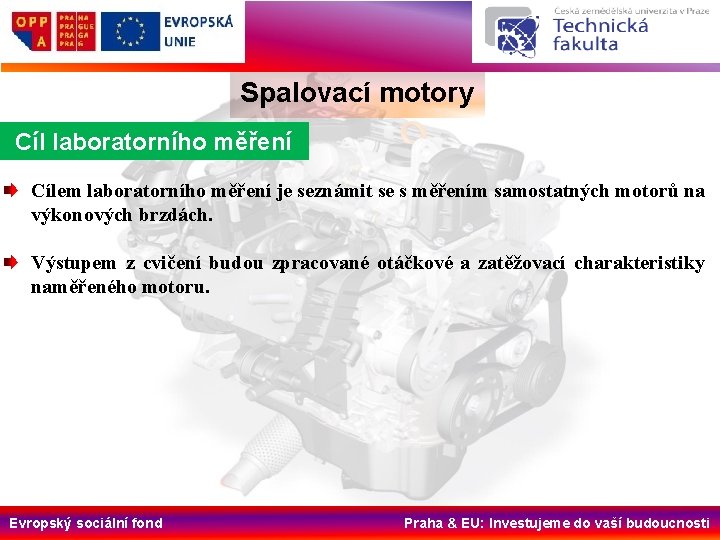 Spalovací motory Cíl laboratorního měření Cílem laboratorního měření je seznámit se s měřením samostatných