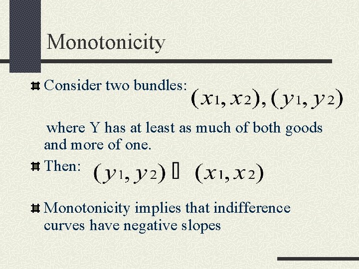 Monotonicity Consider two bundles: where Y has at least as much of both goods