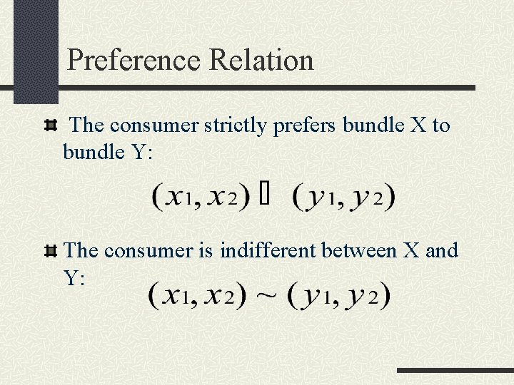 Preference Relation The consumer strictly prefers bundle X to bundle Y: The consumer is