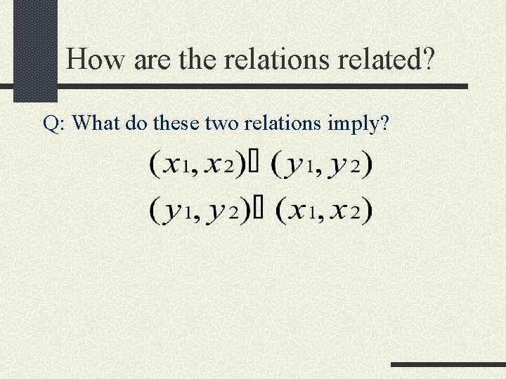 How are the relations related? Q: What do these two relations imply? 