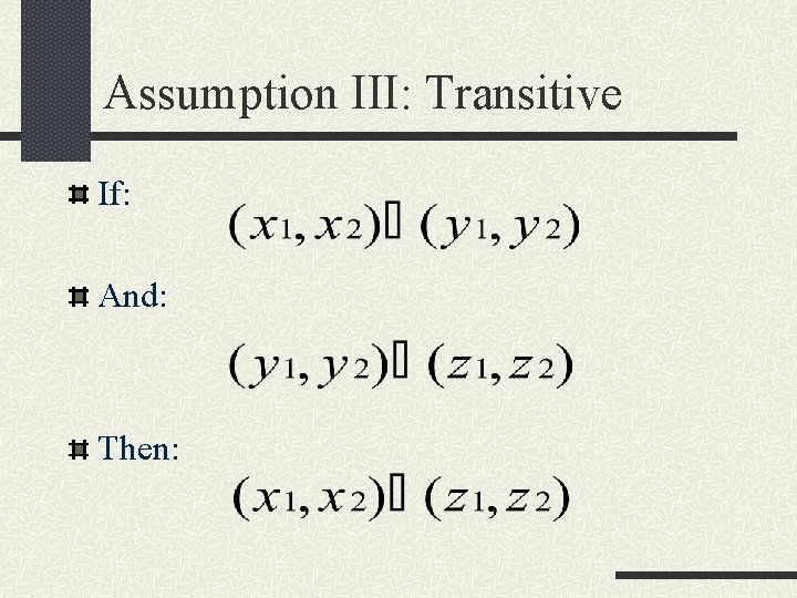 Assumption III: Transitive If: And: Then: 