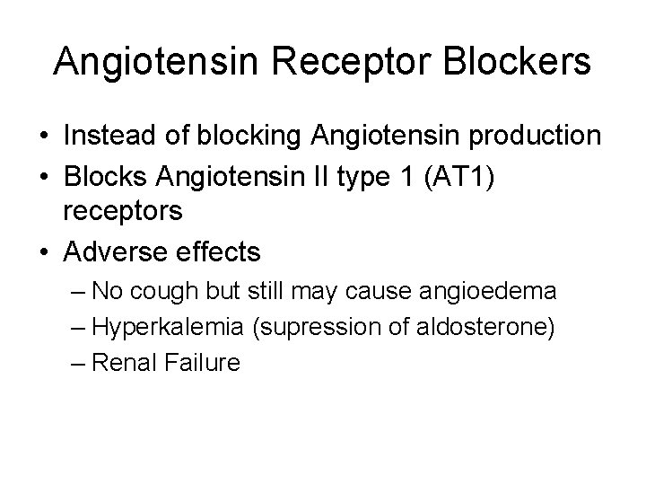 Angiotensin Receptor Blockers • Instead of blocking Angiotensin production • Blocks Angiotensin II type