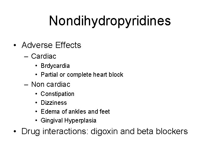 Nondihydropyridines • Adverse Effects – Cardiac • Brdycardia • Partial or complete heart block