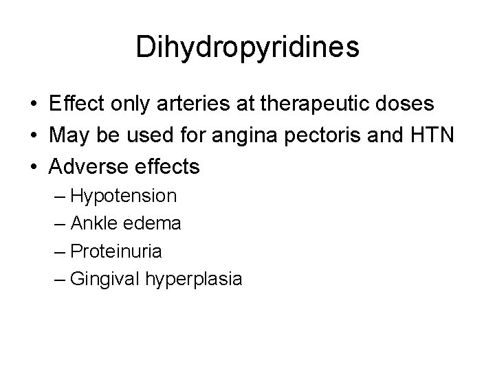 Dihydropyridines • Effect only arteries at therapeutic doses • May be used for angina