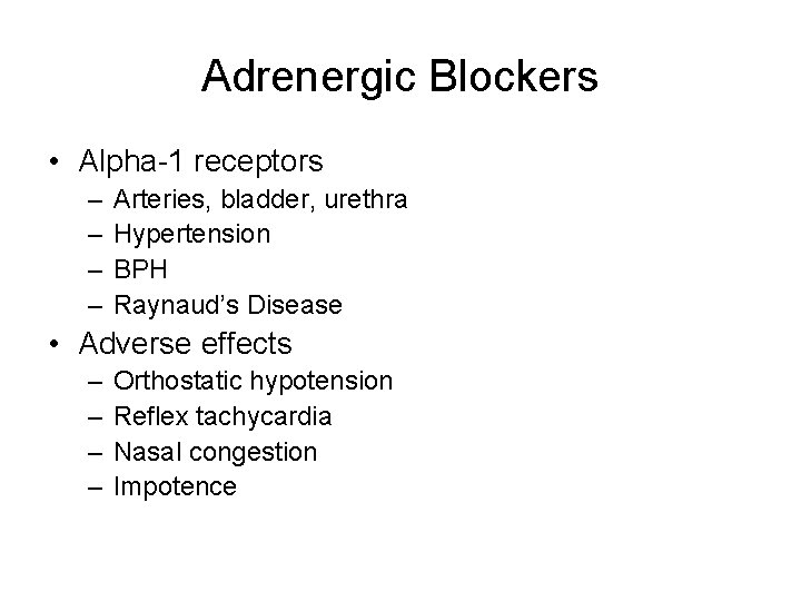 Adrenergic Blockers • Alpha-1 receptors – – Arteries, bladder, urethra Hypertension BPH Raynaud’s Disease