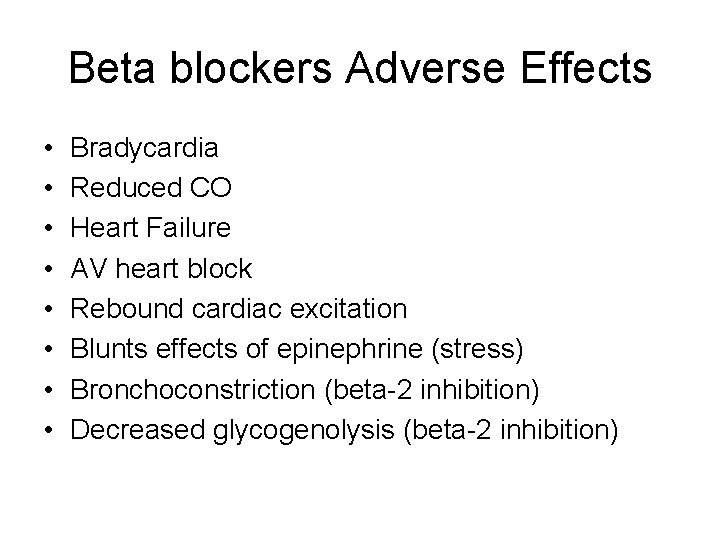 Beta blockers Adverse Effects • • Bradycardia Reduced CO Heart Failure AV heart block