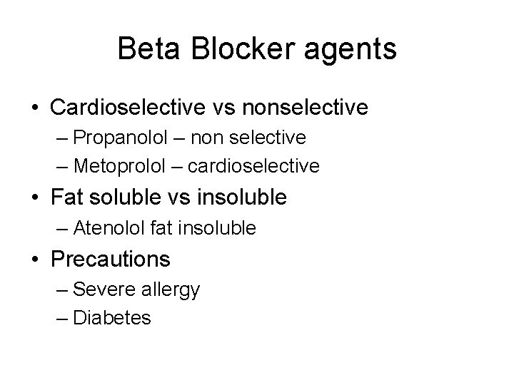 Beta Blocker agents • Cardioselective vs nonselective – Propanolol – non selective – Metoprolol