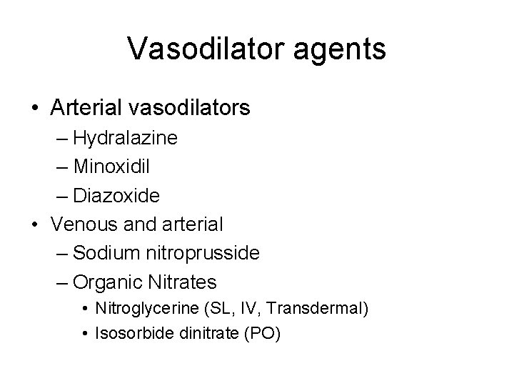 Vasodilator agents • Arterial vasodilators – Hydralazine – Minoxidil – Diazoxide • Venous and