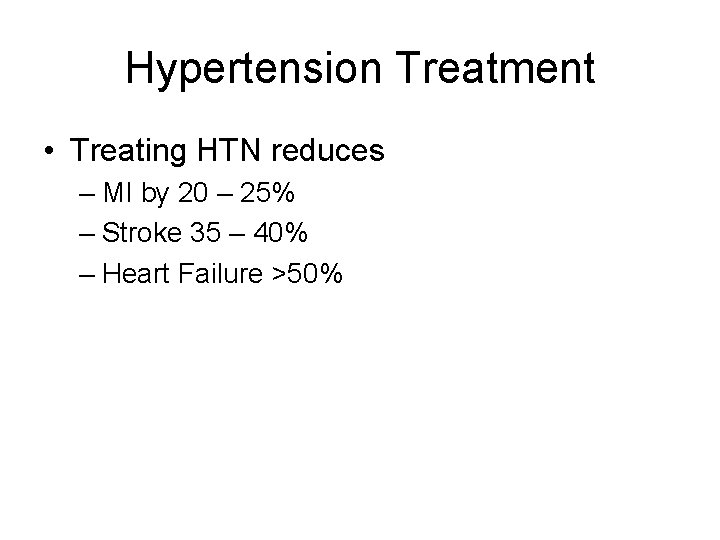 Hypertension Treatment • Treating HTN reduces – MI by 20 – 25% – Stroke