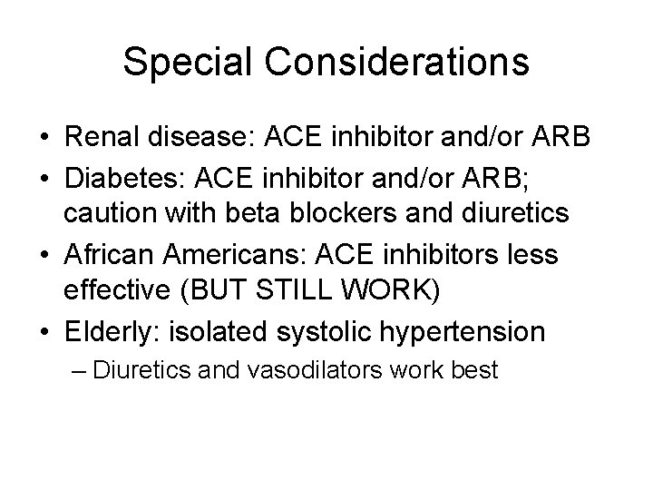 Special Considerations • Renal disease: ACE inhibitor and/or ARB • Diabetes: ACE inhibitor and/or