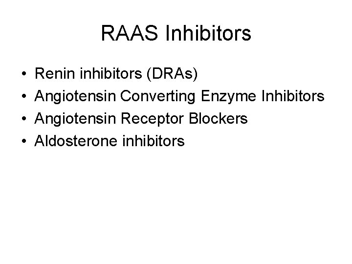 RAAS Inhibitors • • Renin inhibitors (DRAs) Angiotensin Converting Enzyme Inhibitors Angiotensin Receptor Blockers