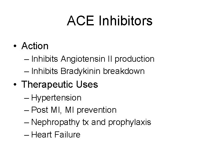 ACE Inhibitors • Action – Inhibits Angiotensin II production – Inhibits Bradykinin breakdown •