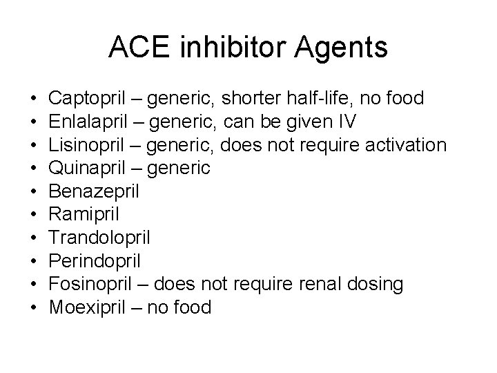 ACE inhibitor Agents • • • Captopril – generic, shorter half-life, no food Enlalapril