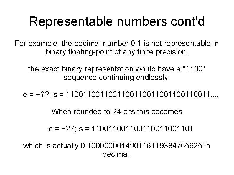 Representable numbers cont'd For example, the decimal number 0. 1 is not representable in Representable numbers cont'd For example, the decimal number 0. 1 is not representable in