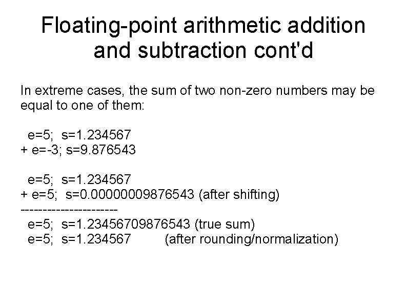 Floating-point arithmetic addition and subtraction cont'd In extreme cases, the sum of two non-zero Floating-point arithmetic addition and subtraction cont'd In extreme cases, the sum of two non-zero