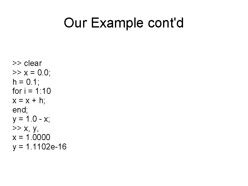 Our Example cont'd >> clear >> x = 0. 0; h = 0. 1; Our Example cont'd >> clear >> x = 0. 0; h = 0. 1;