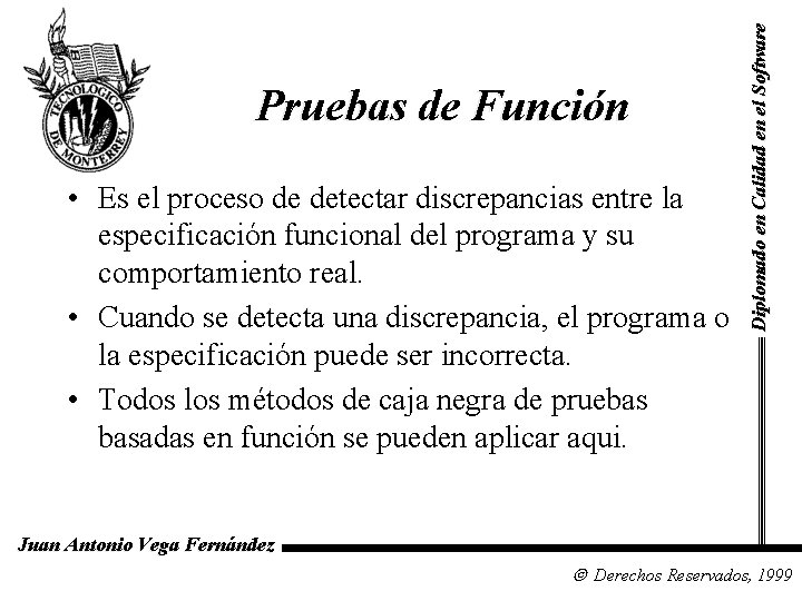  • Es el proceso de detectar discrepancias entre la especificación funcional del programa