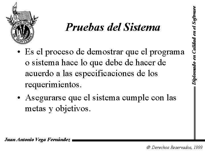  • Es el proceso de demostrar que el programa o sistema hace lo