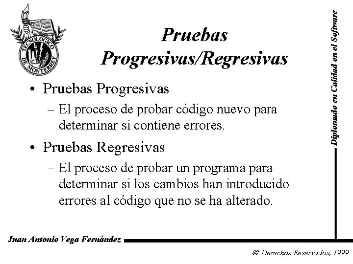  • Pruebas Progresivas – El proceso de probar código nuevo para determinar si