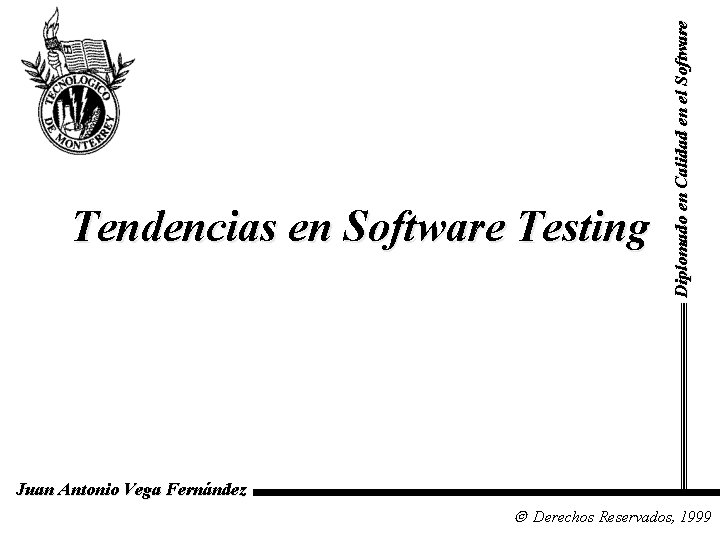 Diplomado en Calidad en el Software Tendencias en Software Testing Juan Antonio Vega Fernández