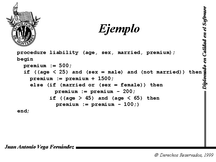 Diplomado en Calidad en el Software Ejemplo procedure liability (age, sex, married, premium); begin