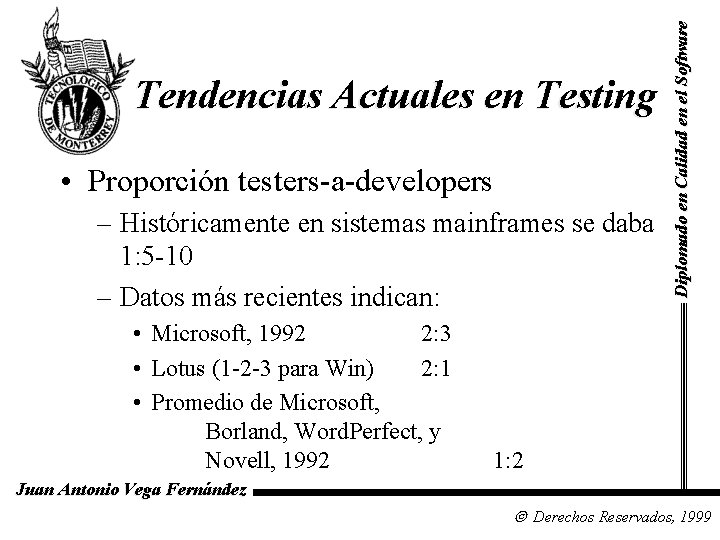  • Proporción testers-a-developers – Históricamente en sistemas mainframes se daba 1: 5 -10