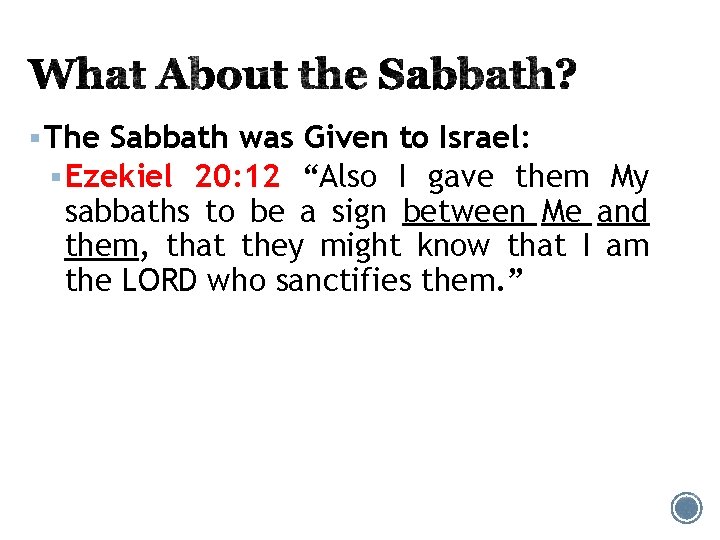 § The Sabbath was Given to Israel: § Ezekiel 20: 12 “Also I gave