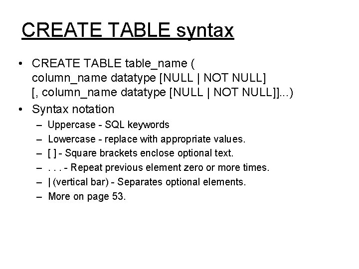 CREATE TABLE syntax • CREATE TABLE table_name ( column_name datatype [NULL | NOT NULL]