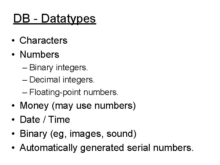 DB - Datatypes • Characters • Numbers – Binary integers. – Decimal integers. –