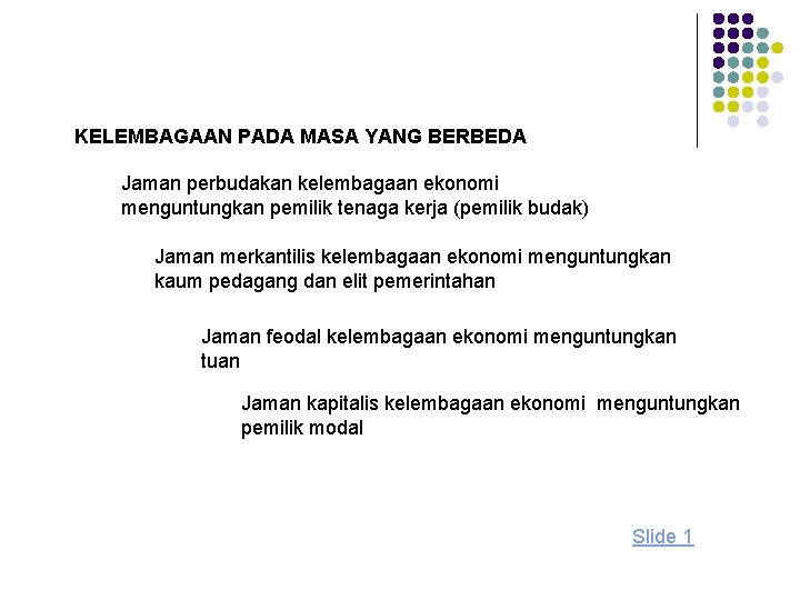 KELEMBAGAAN PADA MASA YANG BERBEDA Jaman perbudakan kelembagaan ekonomi menguntungkan pemilik tenaga kerja (pemilik