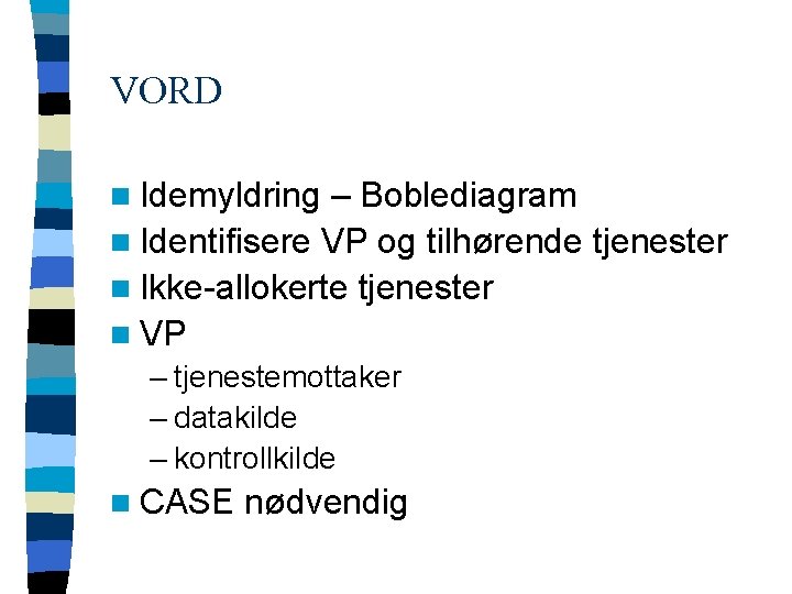 VORD n Idemyldring – Boblediagram n Identifisere VP og tilhørende tjenester n Ikke-allokerte tjenester