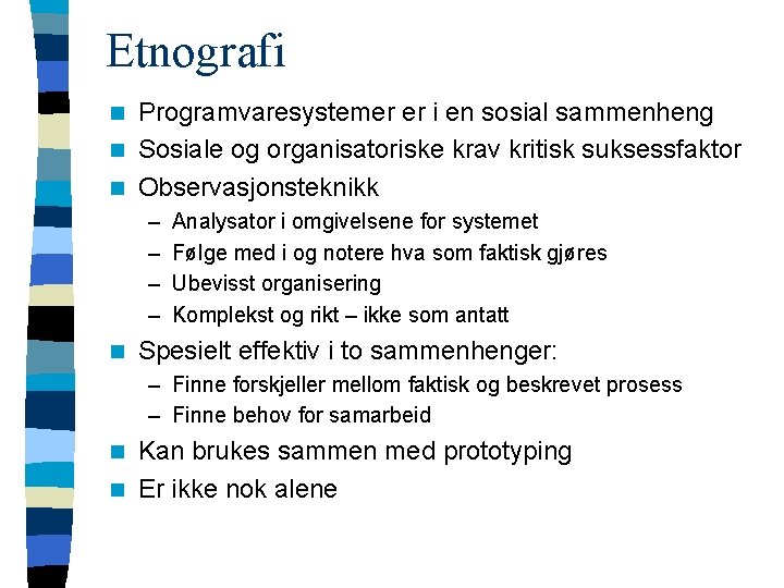 Etnografi Programvaresystemer er i en sosial sammenheng n Sosiale og organisatoriske krav kritisk suksessfaktor