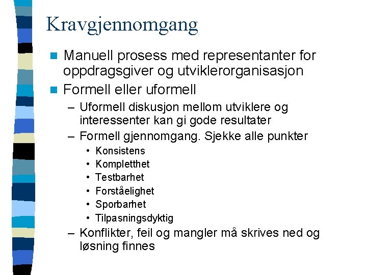 Kravgjennomgang Manuell prosess med representanter for oppdragsgiver og utviklerorganisasjon n Formell eller uformell n