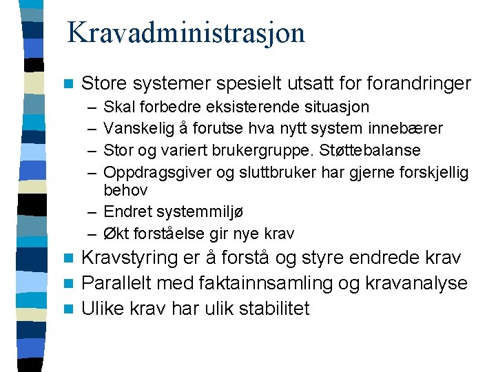 Kravadministrasjon n Store systemer spesielt utsatt forandringer – – Skal forbedre eksisterende situasjon Vanskelig