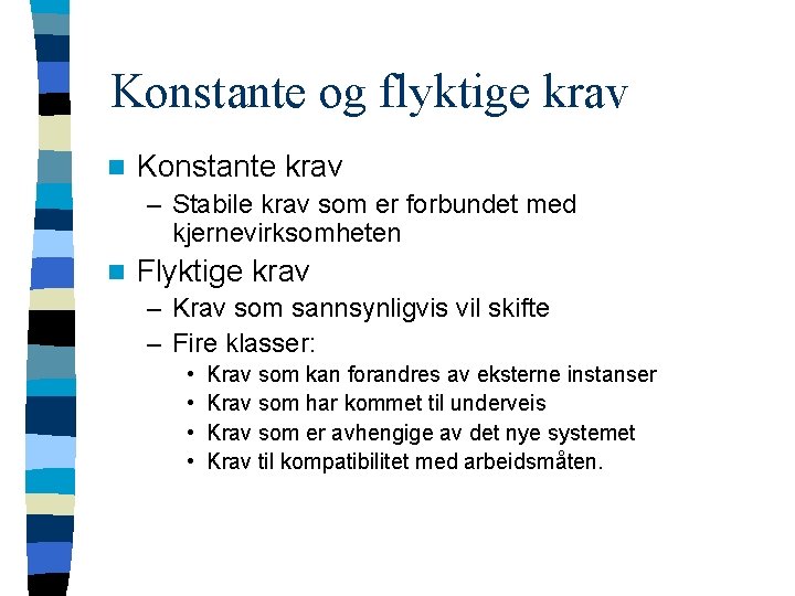 Konstante og flyktige krav n Konstante krav – Stabile krav som er forbundet med