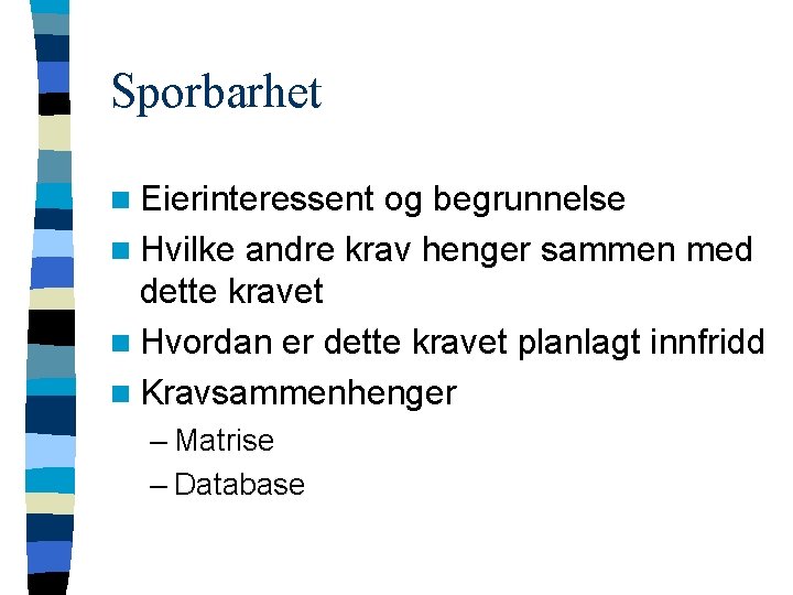 Sporbarhet n Eierinteressent og begrunnelse n Hvilke andre krav henger sammen med dette kravet