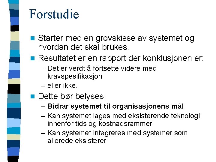 Forstudie Starter med en grovskisse av systemet og hvordan det skal brukes. n Resultatet