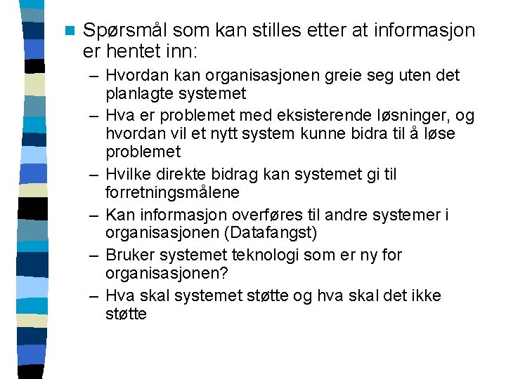 n Spørsmål som kan stilles etter at informasjon er hentet inn: – Hvordan kan