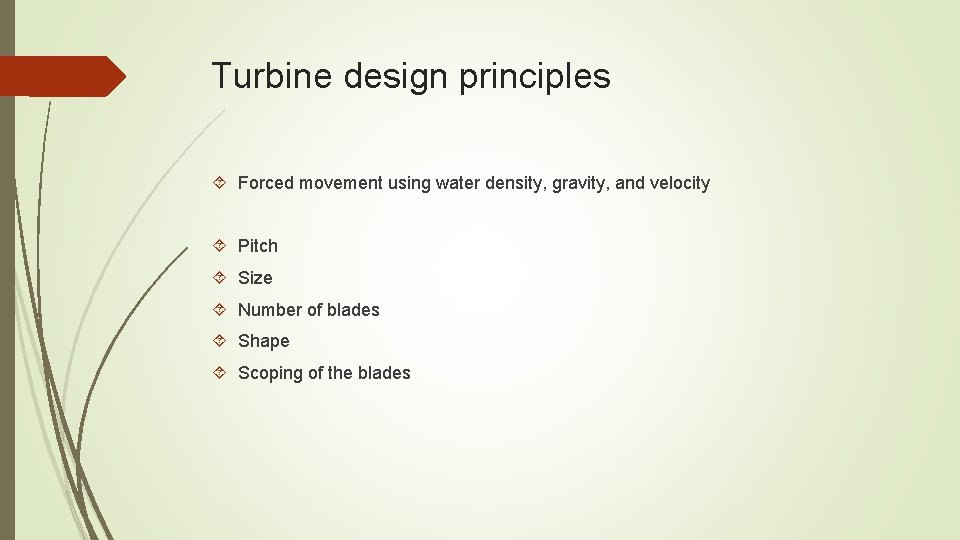 Turbine design principles Forced movement using water density, gravity, and velocity Pitch Size Number