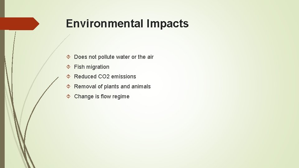 Environmental Impacts Does not pollute water or the air Fish migration Reduced CO 2