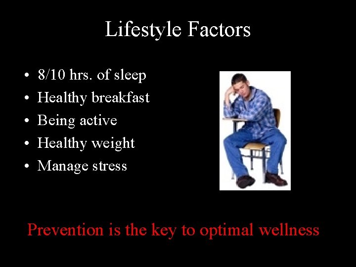 Lifestyle Factors • • • 8/10 hrs. of sleep Healthy breakfast Being active Healthy