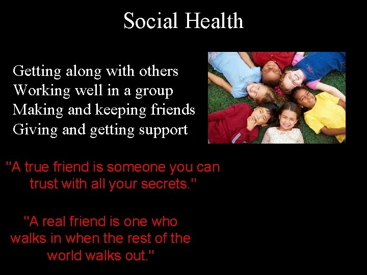 Social Health Getting along with others Working well in a group Making and keeping