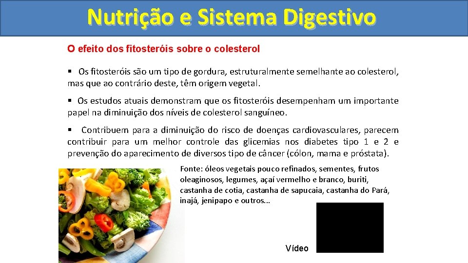 Nutrição ee Sistema Digestivo O efeito dos fitosteróis sobre o colesterol § Os fitosteróis