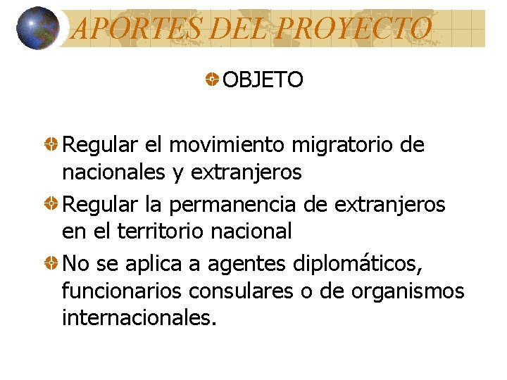 APORTES DEL PROYECTO OBJETO Regular el movimiento migratorio de nacionales y extranjeros Regular la