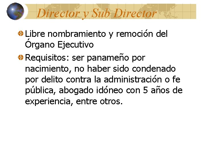Director y Sub Director Libre nombramiento y remoción del Órgano Ejecutivo Requisitos: ser panameño