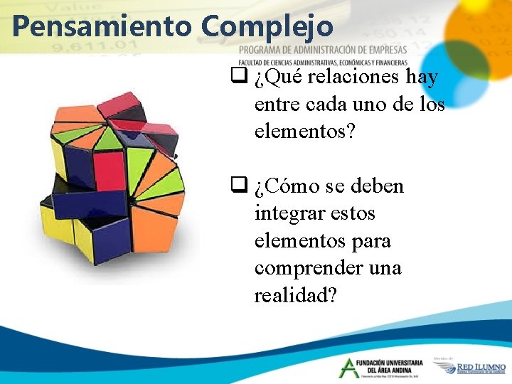 Pensamiento Complejo q ¿Qué relaciones hay entre cada uno de los elementos? q ¿Cómo