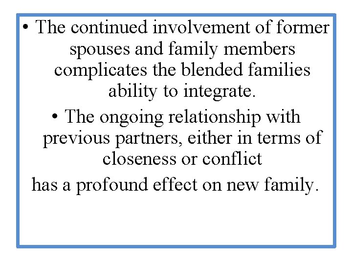 • The continued involvement of former spouses and family members complicates the blended