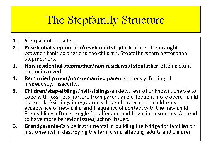 The Stepfamily Structure 1. 2. 3. 4. 5. 6. Stepparent-outsiders Residential stepmother/residential stepfather-are often